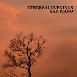 Ethereal Evenings – The Most Delicate Sad Piano Music, Soft Melancholic Instrumental Background, Nostalgic Mood with a bit of Serene Nature Sounds - Piano Instrumental Academy
