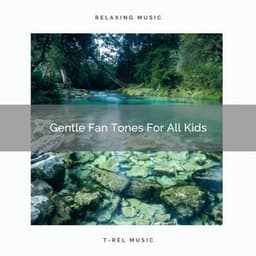 Gentle Fan Tones For All Kids - The White Noise Zen & Meditation Sound Lab