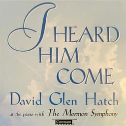 I Heard Him Come - David Glen Hatch