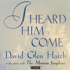 I Heard Him Come - David Glen Hatch