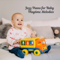 Jazz Piano for Baby Playtime Melodies - Classic Relaxing Jazz