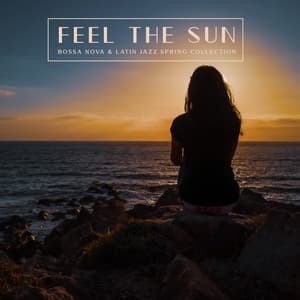 Feel the Sun: Bossa Nova & Latin Jazz Spring Collection. Warming Holiday Vibes - Awesome Holidays Collection