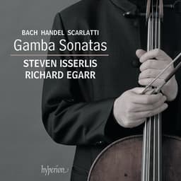 Bach, Handel & D. Scarlatti:  Gamba Sonatas - Steven Isserlis