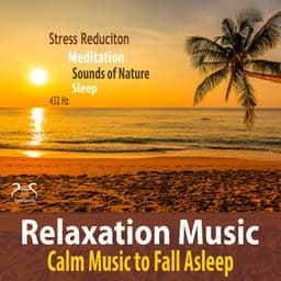 Relaxation Music - Stress Reduction, Calm Music to Fall Asleep, 432Hz, Meditation, Sounds of Nature, Sleeping - Max Relax
