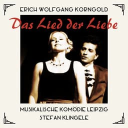 Erich Wolfgang Korngold: Das Lied der Liebe - Erich Wolfgang Korngold