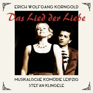 Erich Wolfgang Korngold: Das Lied der Liebe - Erich Wolfgang Korngold