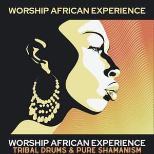 Worship African Experience: Tribal Drums & Pure Shamanism – Rhythms of Dark Continent, Shamanic Dance Music, Spiritual Savannah, African Meditation - Experience African Drums