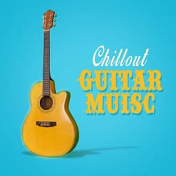 Chillout Guitar Music - Guitar Songs
