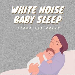 White Noise Baby Sleep with Piano and Ocean - White Noise Therapy