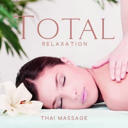 Total Relaxation: Thai Massage, Serenity Spa, Reflection, Meditation, Writing, Mind Work - Pure Spa Massage Music