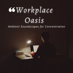 Workplace Oasis: Ambient Soundscapes for Concentration - The Urban Ambience