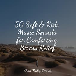 50 Soft & Kids Music Sounds for Comforting Stress Relief - Oceanic Yoga Pros