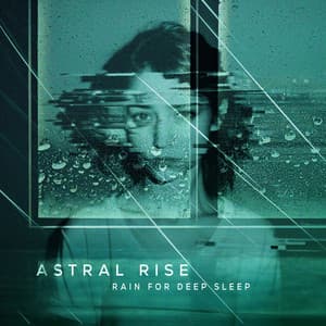 Astral Rise - Rain for Deep Sleep
