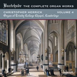 Buxtehude: Complete Organ Works, Vol. 4 – Trinity College Chapel, Cambridge - Dietrich Buxtehude