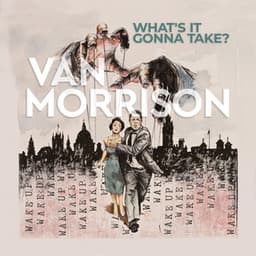 What’s It Gonna Take? - Van Morrison
