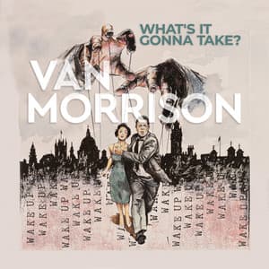 What’s It Gonna Take? - Van Morrison