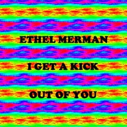 I Get A Kick Out Of You - Ethel Merman