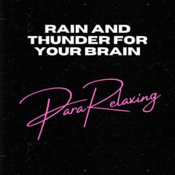 Rain and Thunder For Your Brain - ParaRelaxing