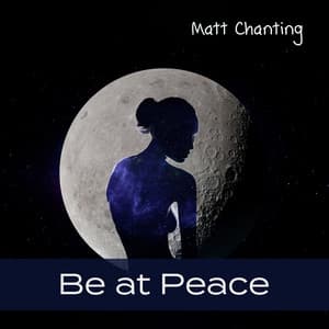 Be at Peace: Regain Your Composure, Find Your Inner Peace, Live at The Present Moment - Matt Chanting