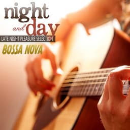 Night and Day: Bossa Nova Late Night Pleasure Selection - Brazil Beat