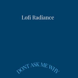 Dont Ask Me Why - Lofi Radiance