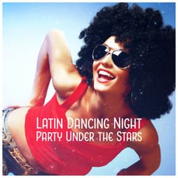 Latin Dancing Night - Party Under the Stars, Vibes from Brazil, Hot Dance, Latino Bar del Mar Grooves - Latin Sound Groove