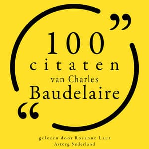 100 citaten van Charles Baudelaire - Charles Baudelaire