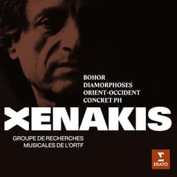 Xenakis: Bohor, Diamorphoses, Orient-Occident & Concret PH - Iannis Xenakis
