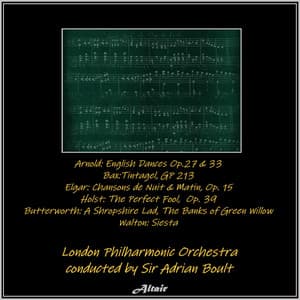 Arnold: English Dances OP.27 & 33 - Bax:tintagel, Gp 213 - Elgar: Chansons De Nuit & Matin, OP. 15 - Holst: The Perfect Fool, OP. 39 - Butterworth: A Shropshire Lad, the Banks of Green Willow - Walton: Siesta - London Philharmonic Orchestra