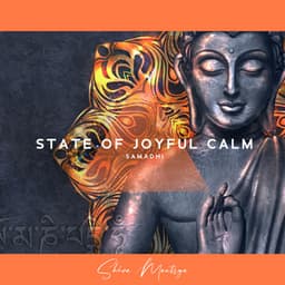 State of Joyful Calm : Total Self-collectedness, The Eightfold Path, Highest State of Mental Concentration, State of Profound and Utterly Absorptive Contemplation of the Absolute - Shiva Mantrya