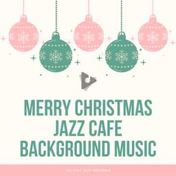 Merry Christmas Jazz Cafe Background Music - Holiday Jazz Ensemble
