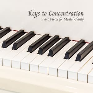 Keys to Concentration: Piano Pieces for Mental Clarity - Relaxed Piano Music
