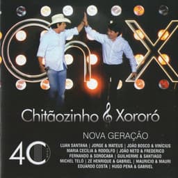 Chitãozinho e Xororó - 40 Anos Nova Geração - Chitãozinho & Xororó