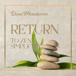 Return to Zen Simplicity - Dani Mendareve