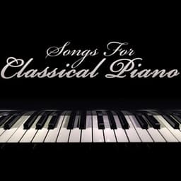 Songs For Classical Piano - Piano Music Songs