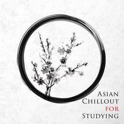 Asian Chillout for Studying: Rhythmic Japanese Music with Nature Sounds for Brain Stimulation - Ancient Asian Oasis