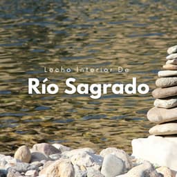 Lecho Interior De Río Sagrado - Paisajes sonoros de roca de agua