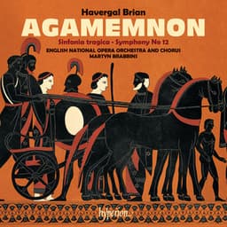 Brian: Agamemnon & Symphonies Nos. 6 & 12 - Havergal Brian