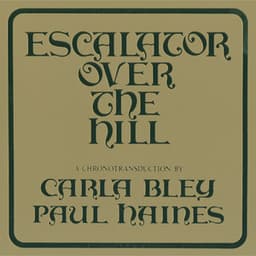 Escalator Over The Hill - A Chronotransduction By Carla Bley And Paul Haines - Carla Bley
