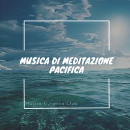 Musica di Meditazione Pacifica - Musica Curativa Club