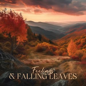 Feelings & Falling Leaves: Sad Songs on The Piano for a Moody Autumn, and Chilly Fall Days - Sad Instrumental Piano Music Zone