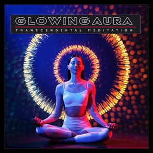 Glowing Aura - Transcendental Meditation