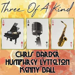Three of a Kind: Chris Barber, Humphrey Lyttelton, Kenny Ball - Chris Barber