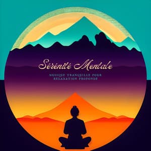 Sérénité Mentale: Musique Tranquille pour Relaxation Profonde - Musique Relaxante et Détente