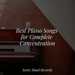Best Piano Songs for Complete Concentration - Ivory Mood