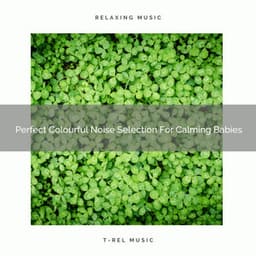 Perfect Colourful Noise Selection For Calming Babies - Sleepy Noise