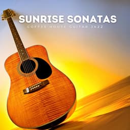 Sunrise Sonatas: Relaxing Acoustic Guitar - Coffee House Guitar Jazz