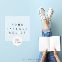 ADHD Intense Relief for Studying: ADHD Music Therapy, Binaural Beats - Concentrational Brain