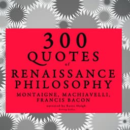 300 quotes of Renaissance Philosophy: Montaigne, Bacon & Machiavelli - Montaigne