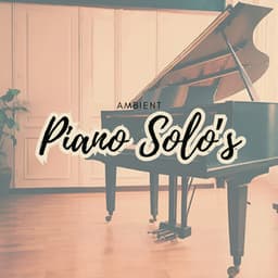 Ambient Piano Solo's - Piano for Studying